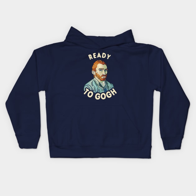 Ready To Gogh Kids Hoodie by dumbshirts